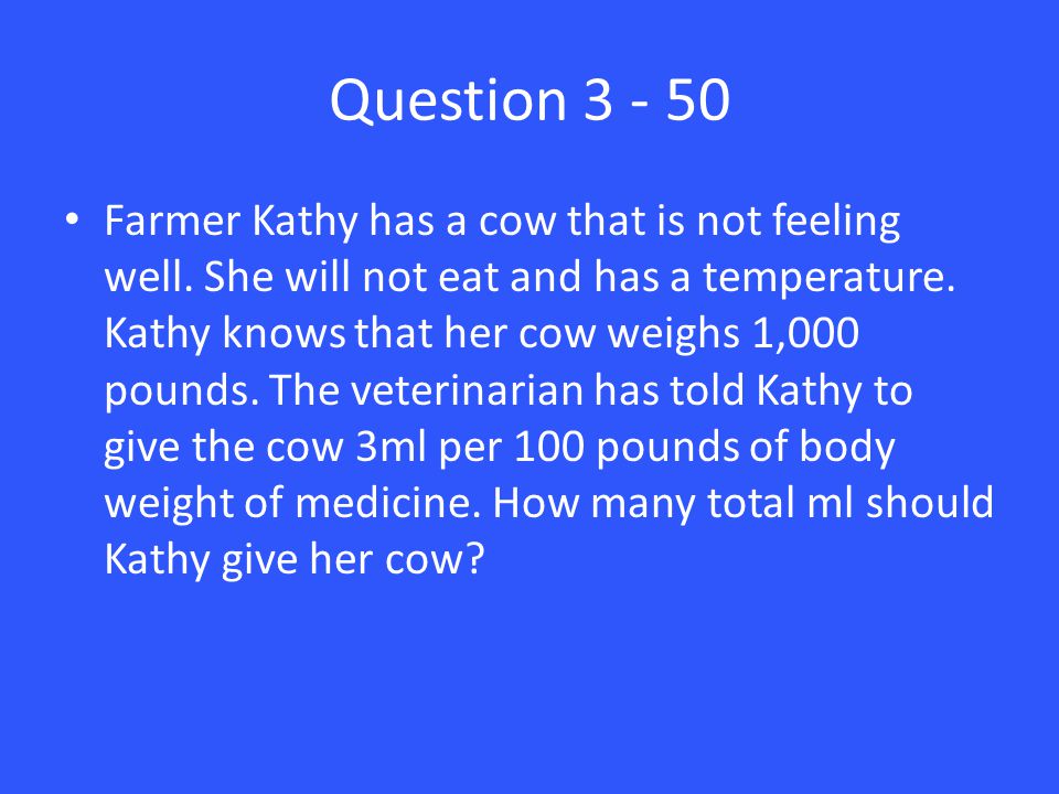 Question Farmer Kathy has a cow that is not feeling well.