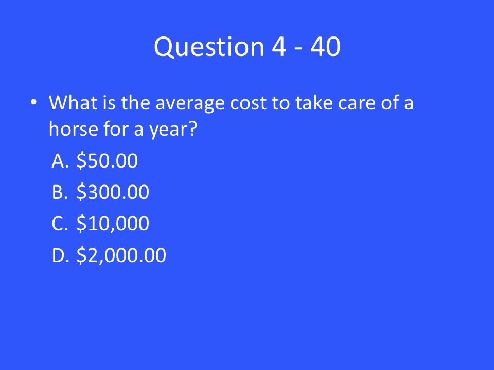 Question What is the average cost to take care of a horse for a year.