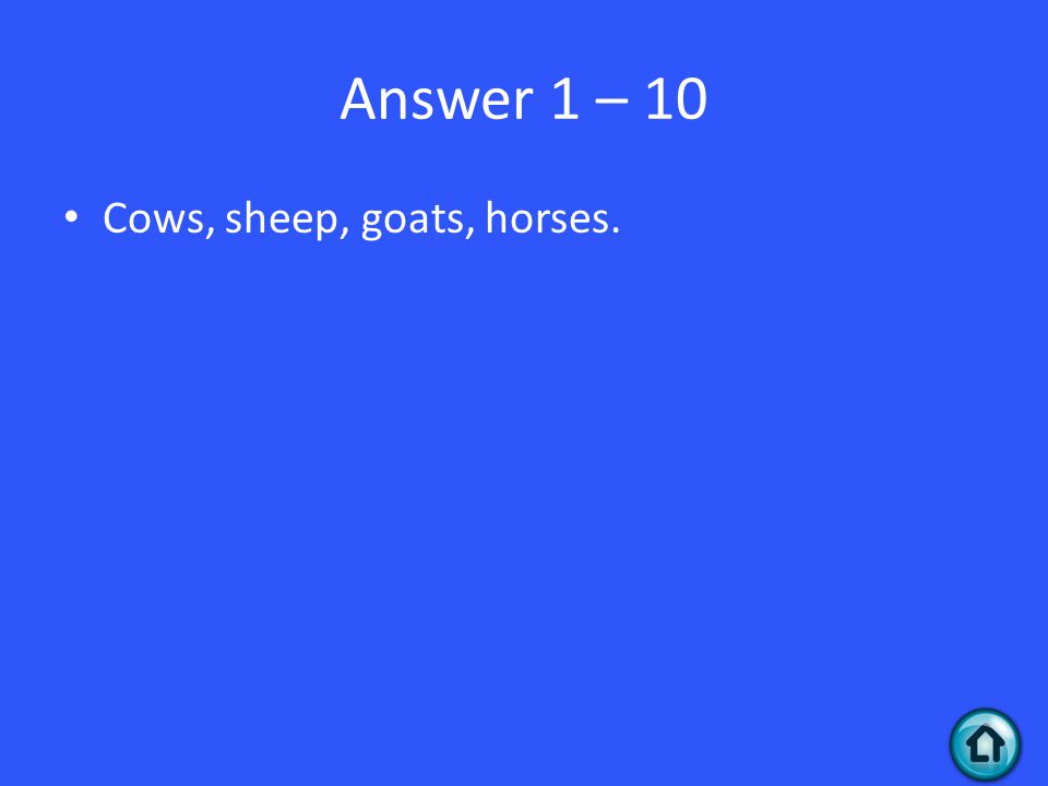 Answer 1 – 10 Cows, sheep, goats, horses.
