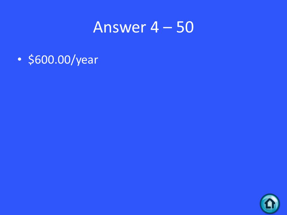 Answer 4 – 50 $600.00/year