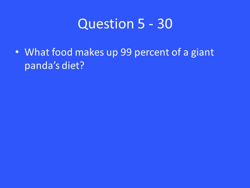 Question What food makes up 99 percent of a giant panda’s diet