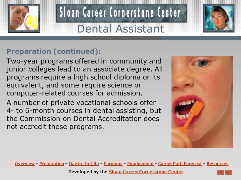 Preparation: High school students interested in a career as a dental assistant should take courses in biology, chemistry, health, and office practices.