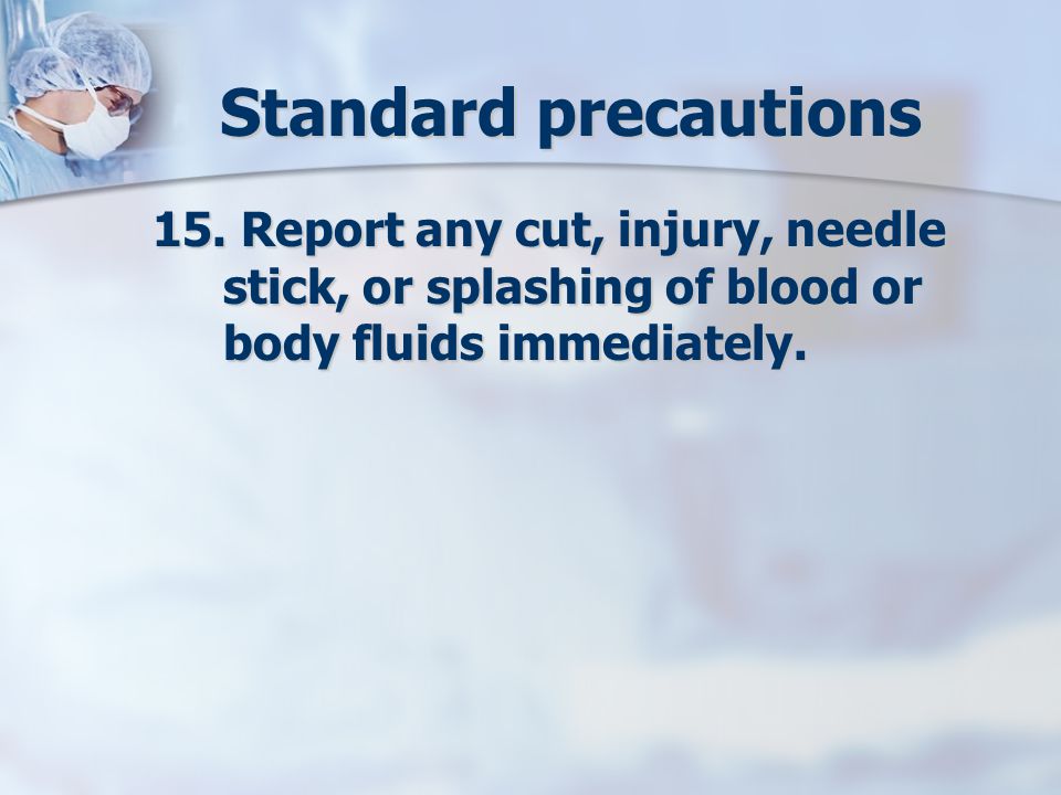 Standard precautions 15.