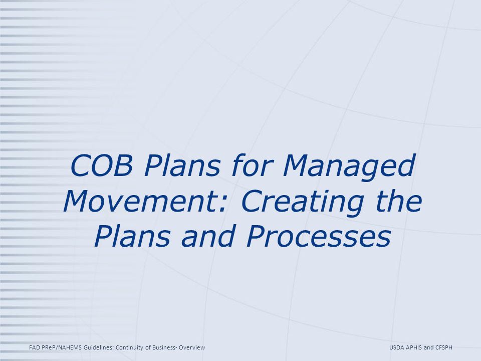COB Plans for Managed Movement: Creating the Plans and Processes USDA APHIS and CFSPHFAD PReP/NAHEMS Guidelines: Continuity of Business- Overview