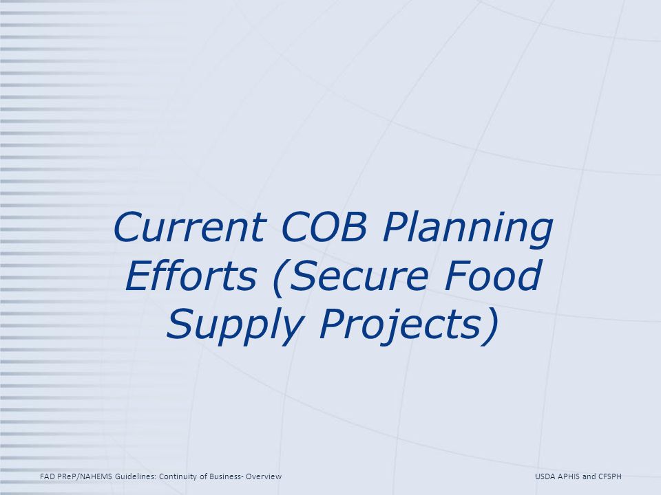 Current COB Planning Efforts (Secure Food Supply Projects) USDA APHIS and CFSPHFAD PReP/NAHEMS Guidelines: Continuity of Business- Overview
