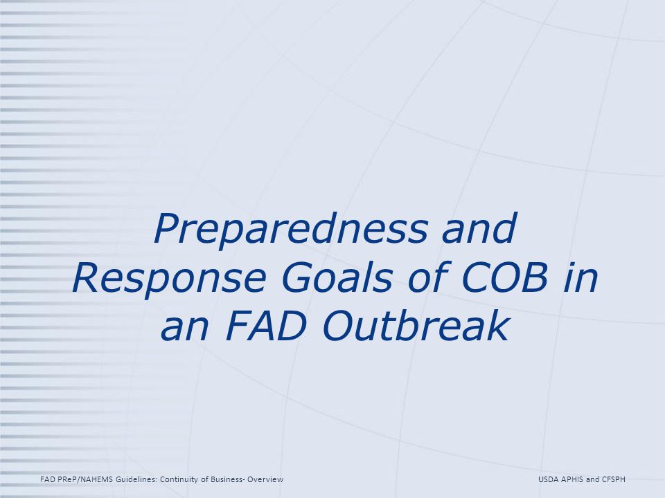 Preparedness and Response Goals of COB in an FAD Outbreak USDA APHIS and CFSPHFAD PReP/NAHEMS Guidelines: Continuity of Business- Overview