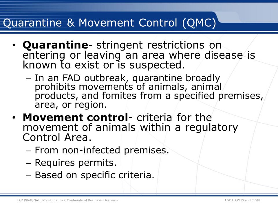 Quarantine- stringent restrictions on entering or leaving an area where disease is known to exist or is suspected.