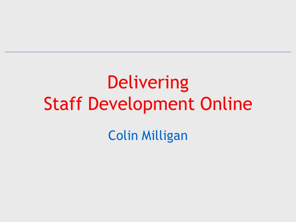 Delivering Staff Development Online Colin Milligan