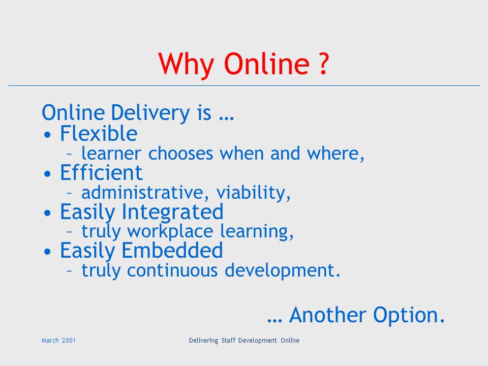 March 2001Delivering Staff Development Online Why Online .
