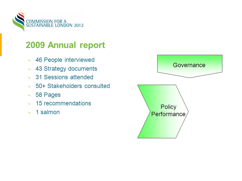 2009 Annual report 46 People interviewed 43 Strategy documents 31 Sessions attended 50+ Stakeholders consulted 58 Pages 15 recommendations 1 salmon Governance Policy Performance