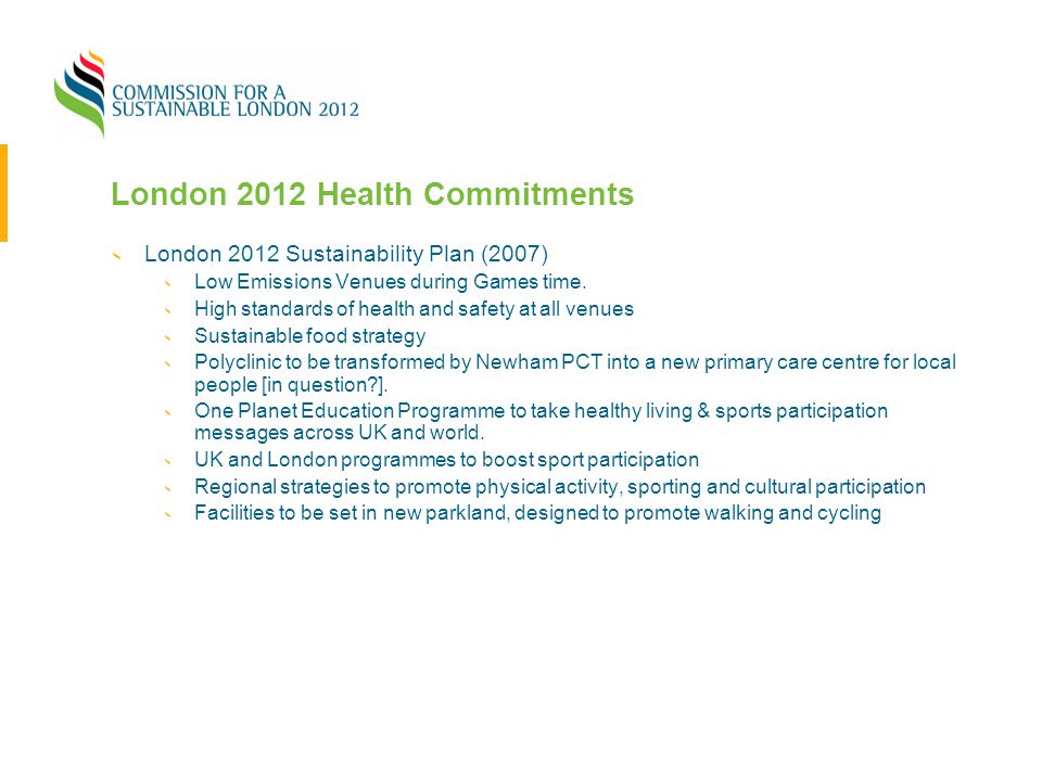 London 2012 Health Commitments London 2012 Sustainability Plan (2007) Low Emissions Venues during Games time.