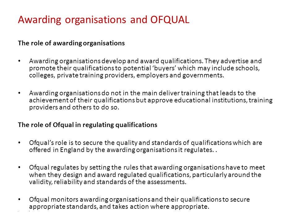 Awarding organisations and OFQUAL The role of awarding organisations Awarding organisations develop and award qualifications.