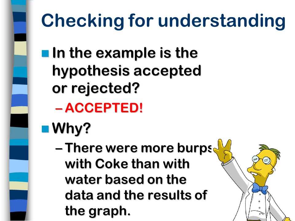 Checking for understanding In the example is the hypothesis accepted or rejected.