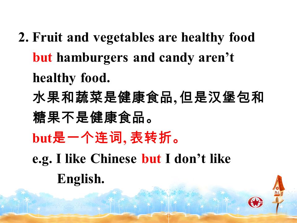 2. Fruit and vegetables are healthy food but hamburgers and candy aren’t healthy food.