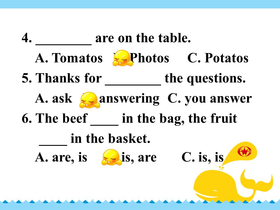 4. ________ are on the table. A. Tomatos B. Photos C.