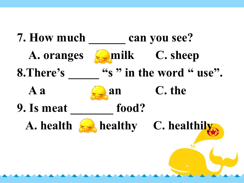 7. How much ______ can you see. A. oranges B. milk C.