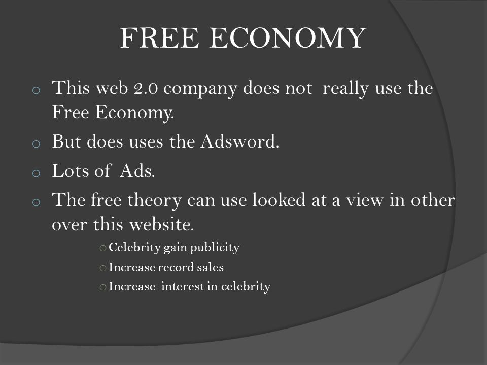 FREE ECONOMY o This web 2.0 company does not really use the Free Economy.
