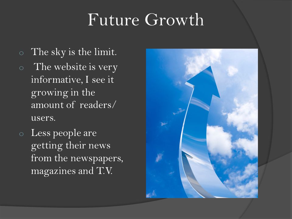Future Growth o The sky is the limit.