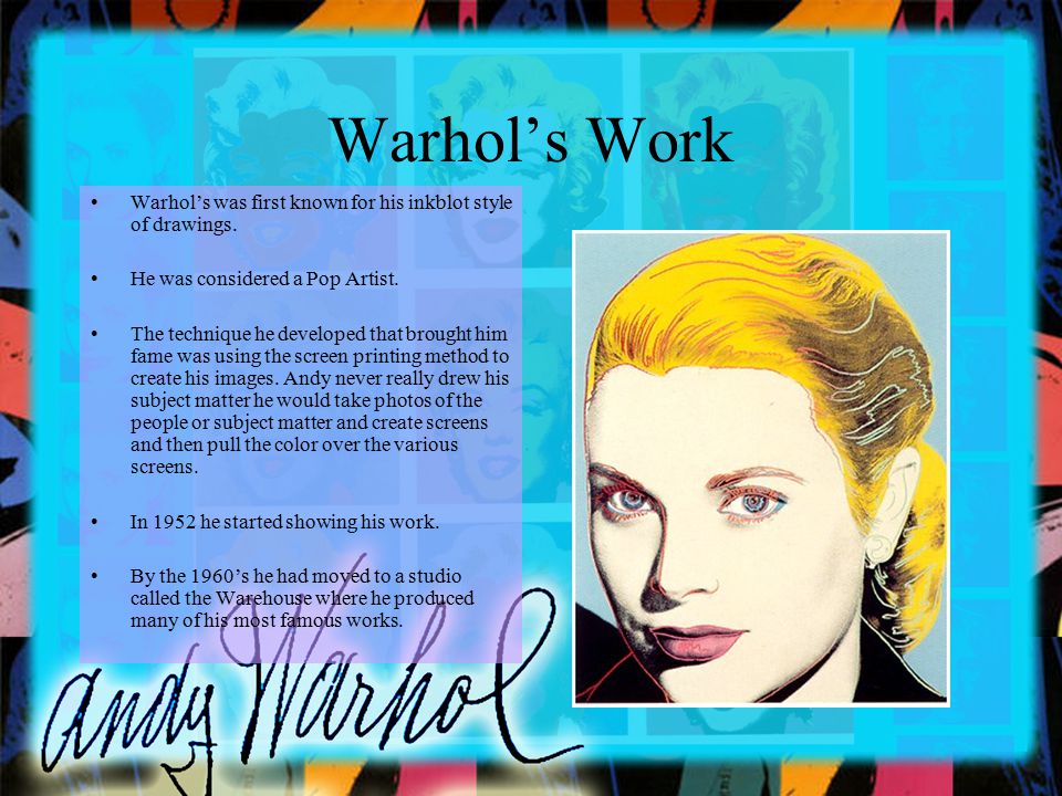 Warhol’s Work Warhol’s was first known for his inkblot style of drawings.