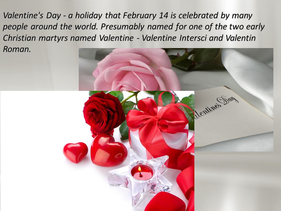 Valentine s Day - a holiday that February 14 is celebrated by many people around the world.