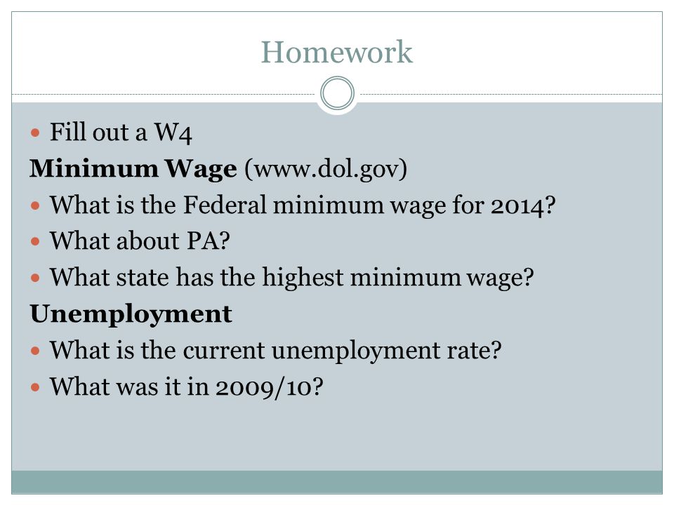 Homework Fill out a W4 Minimum Wage (  What is the Federal minimum wage for 2014.