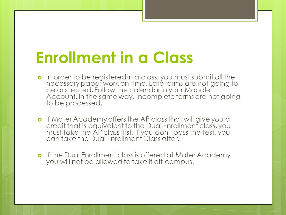 Enrollment in a Class  In order to be registered in a class, you must submit all the necessary paper work on time.