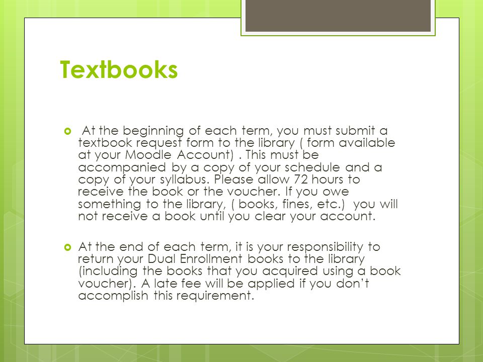 Textbooks  At the beginning of each term, you must submit a textbook request form to the library ( form available at your Moodle Account).