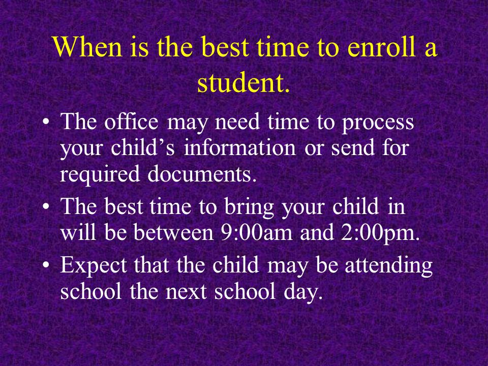 When is the best time to enroll a student.