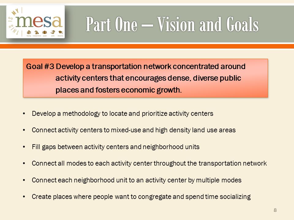 8 Goal #3 Develop a transportation network concentrated around activity centers that encourages dense, diverse public places and fosters economic growth.