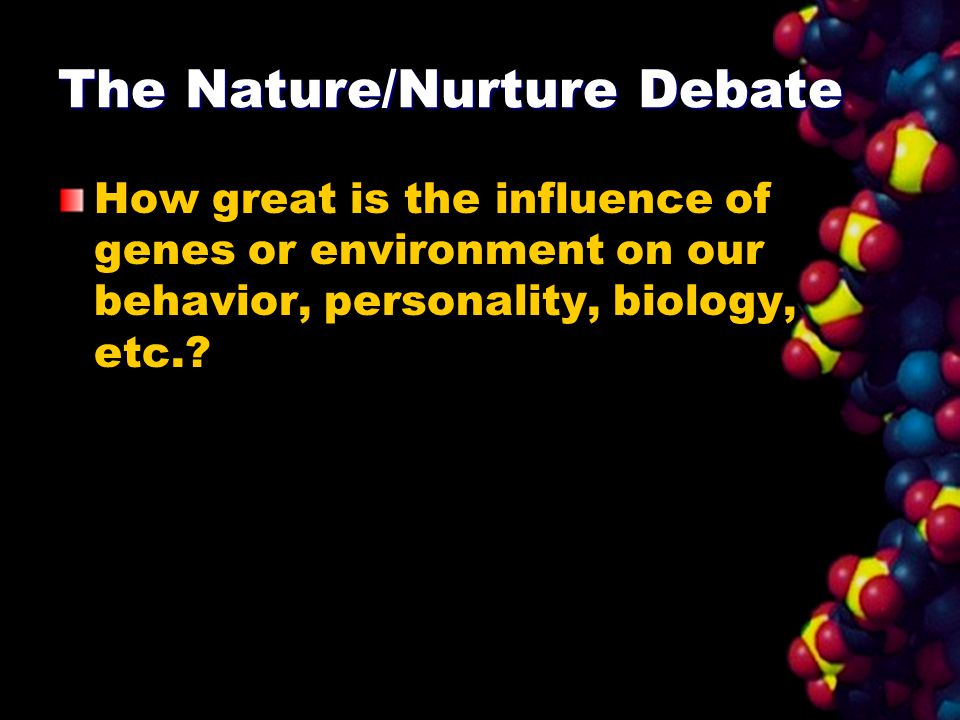 an opinion on the influence of both nature and nurture on our personality and development What drives development nature, nurture to a certain extent our development is programmed by the genetic but children also influence their own development. an opinion on the influence of both nature and nurture on our personality and development What drives development nature, nurture to a certain extent our development is programmed by the genetic but children also influence their own development.