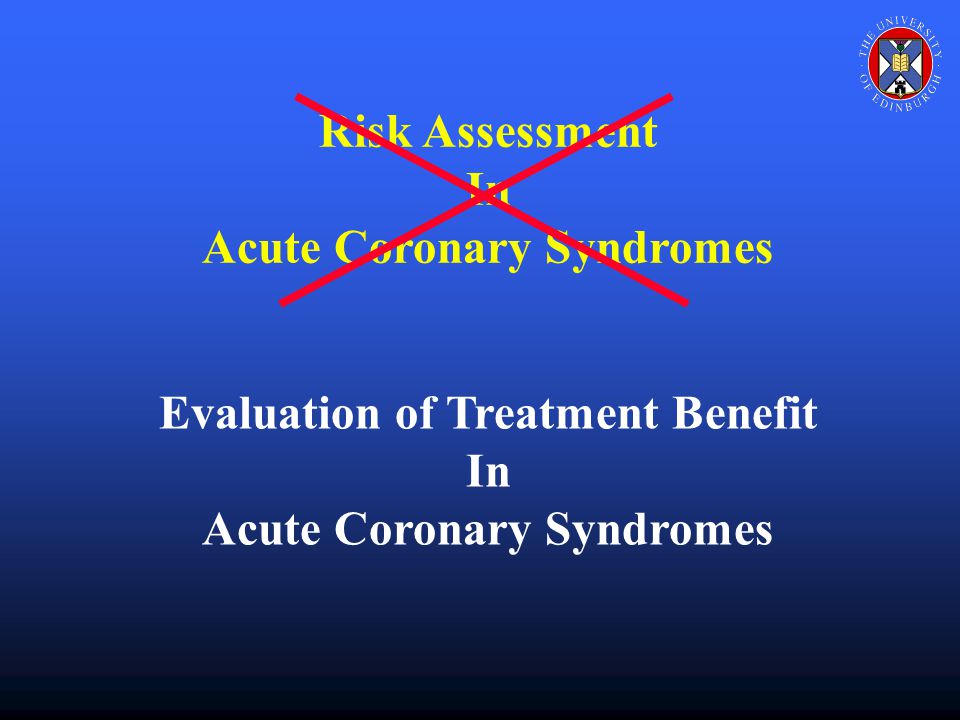Risk Assessment In Acute Coronary Syndromes Evaluation of Treatment Benefit In Acute Coronary Syndromes