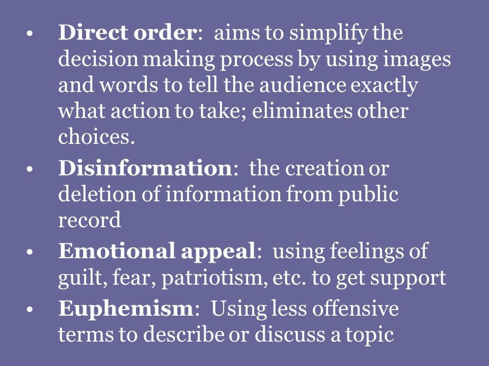 Direct order: aims to simplify the decision making process by using images and words to tell the audience exactly what action to take; eliminates other choices.