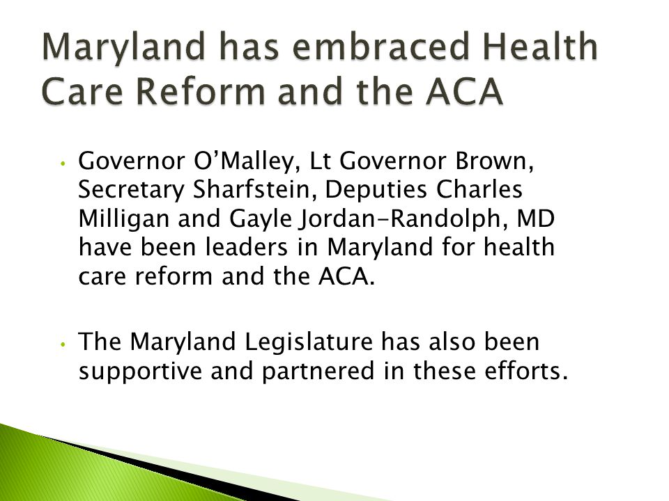 Governor O’Malley, Lt Governor Brown, Secretary Sharfstein, Deputies Charles Milligan and Gayle Jordan-Randolph, MD have been leaders in Maryland for health care reform and the ACA.