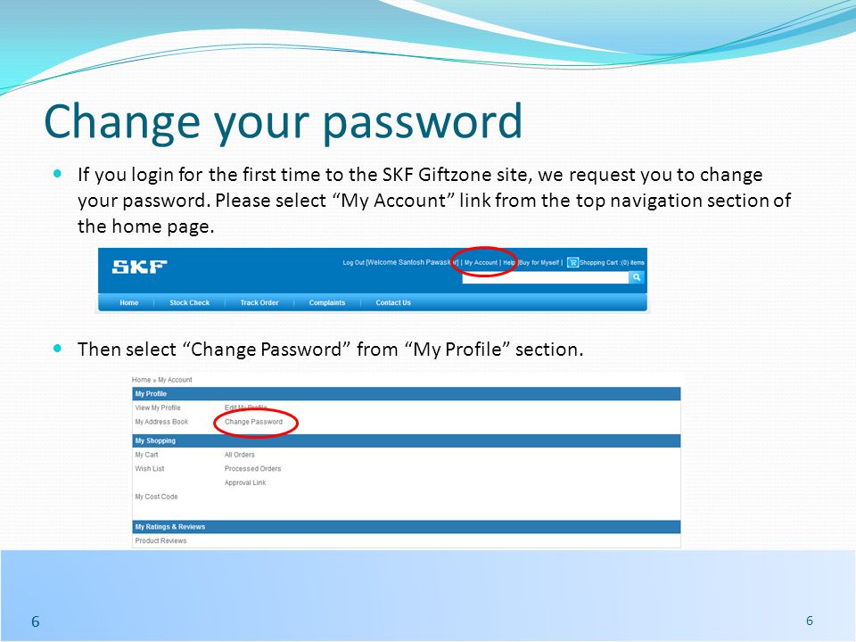 66 Change your password If you login for the first time to the SKF Giftzone site, we request you to change your password.