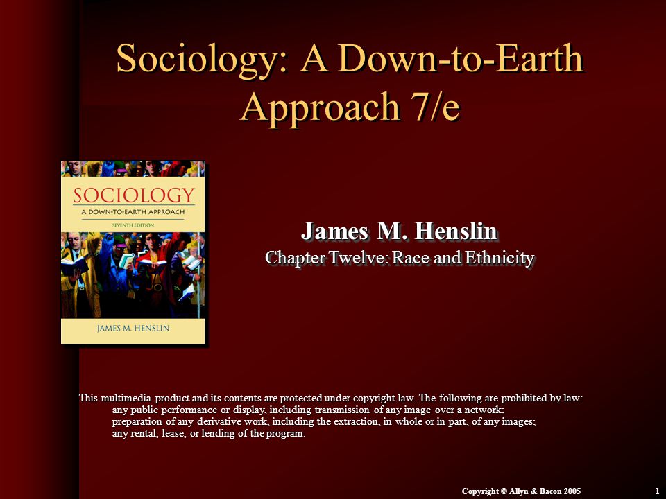 Chapter 12: Race and Ethnicity Copyright © Allyn & Bacon Sociology: A Down-to-Earth Approach 7/e James M.