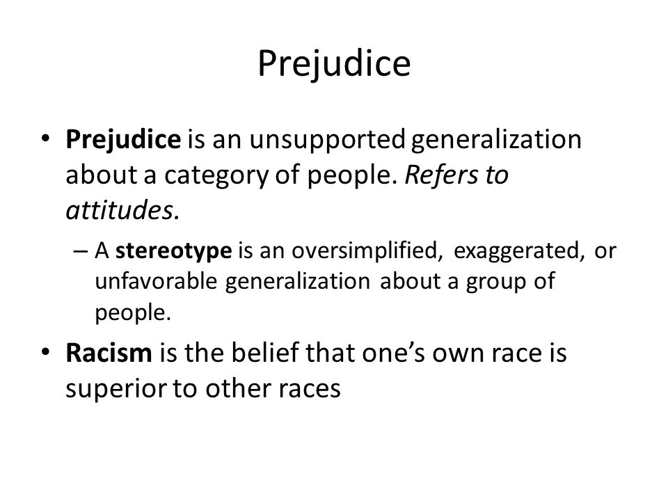 Prejudice Prejudice is an unsupported generalization about a category of people.
