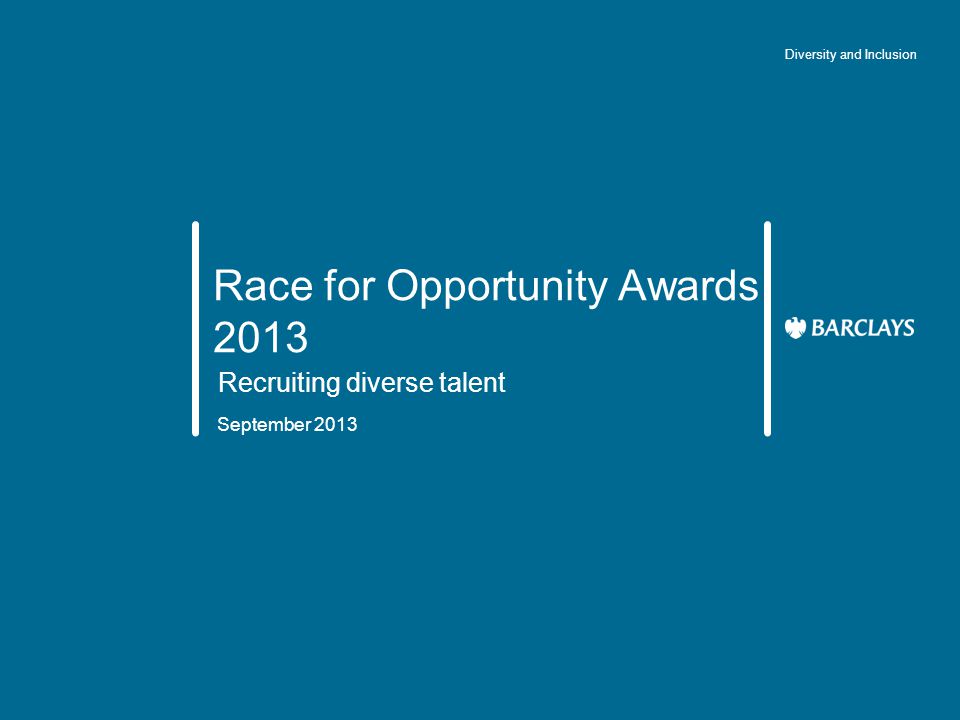 Race for Opportunity Awards 2013 Recruiting diverse talent September 2013 Diversity and Inclusion