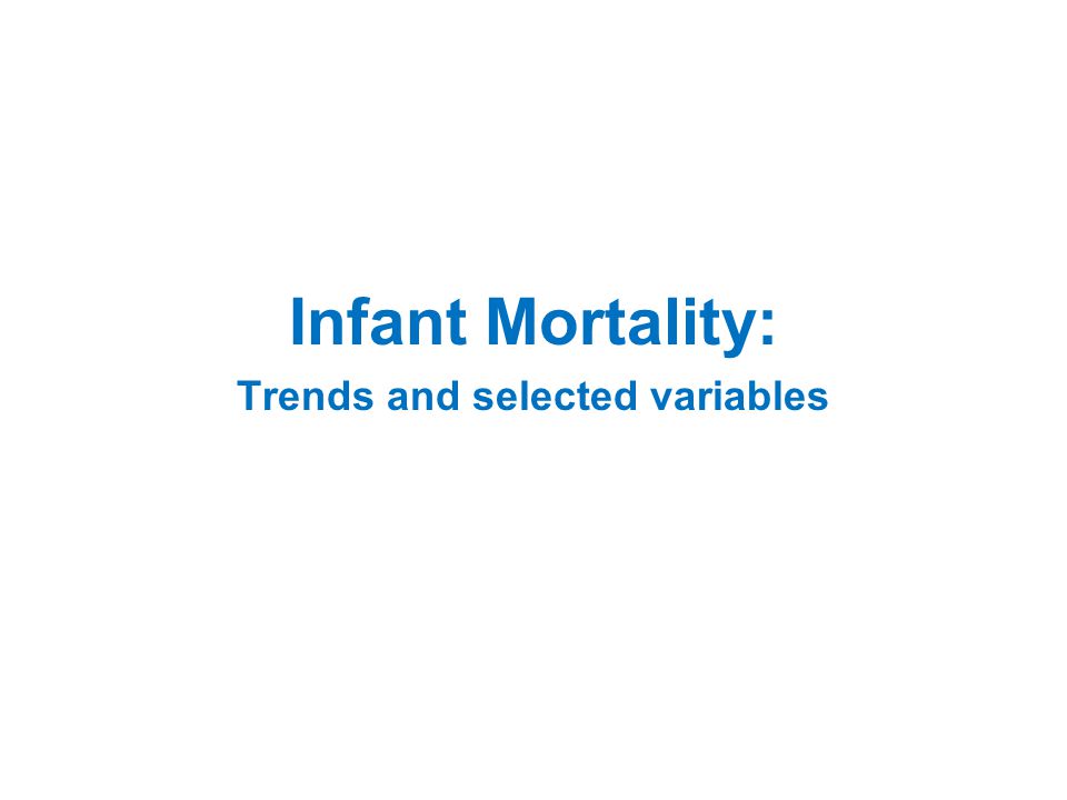 Infant Mortality: Trends and selected variables