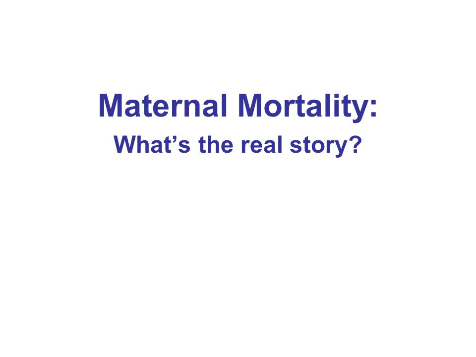 Maternal Mortality: What’s the real story