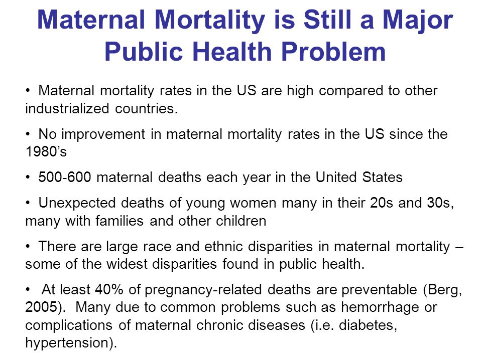 Maternal Mortality is Still a Major Public Health Problem Maternal mortality rates in the US are high compared to other industrialized countries.
