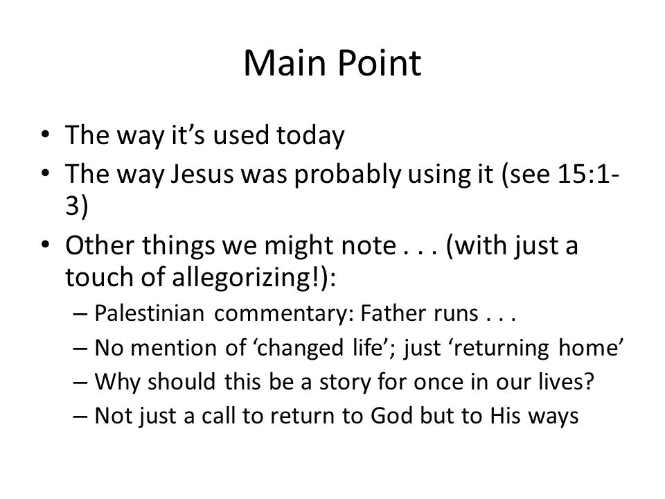 Main Point The way it’s used today The way Jesus was probably using it (see 15:1- 3) Other things we might note...