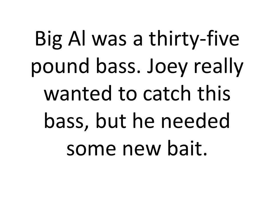 Big Al was a thirty-five pound bass.
