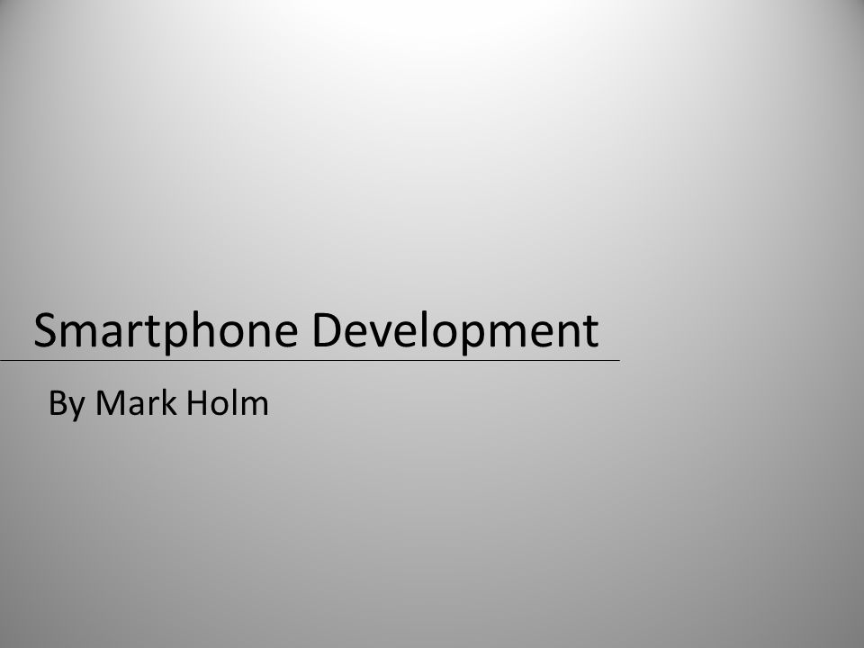 Smartphone Development By Mark Holm