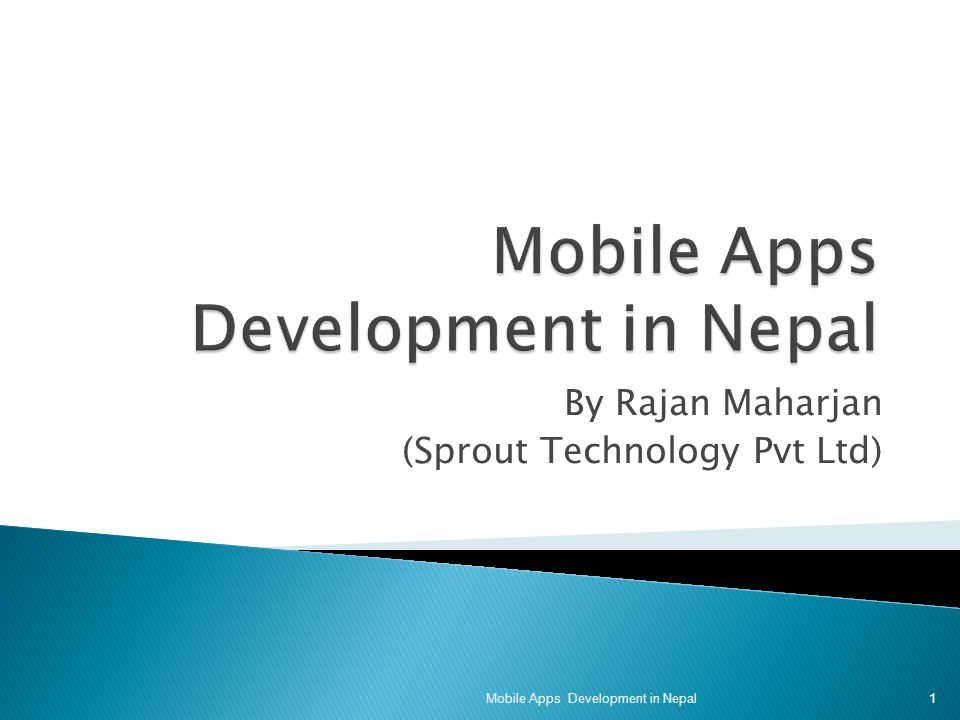 By Rajan Maharjan (Sprout Technology Pvt Ltd) 1 Mobile Apps Development in Nepal