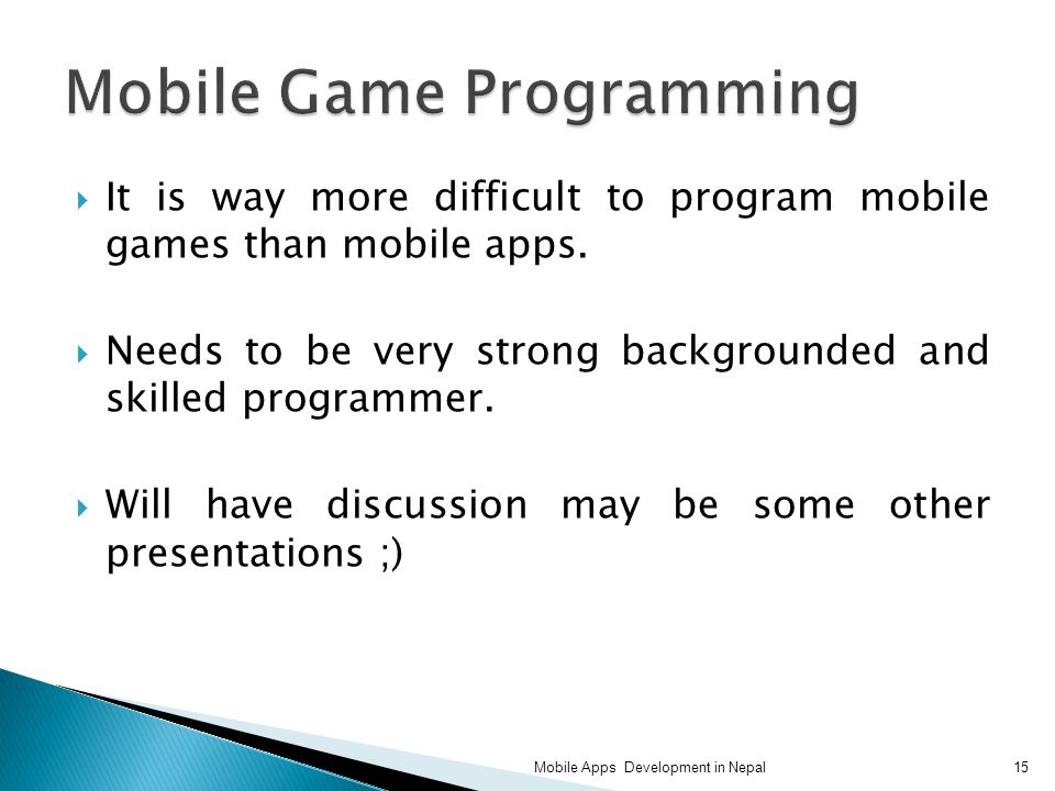  It is way more difficult to program mobile games than mobile apps.