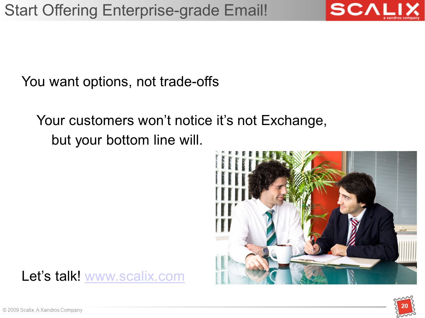 20 © 2009 Scalix, A Xandros Company Start Offering Enterprise-grade  .