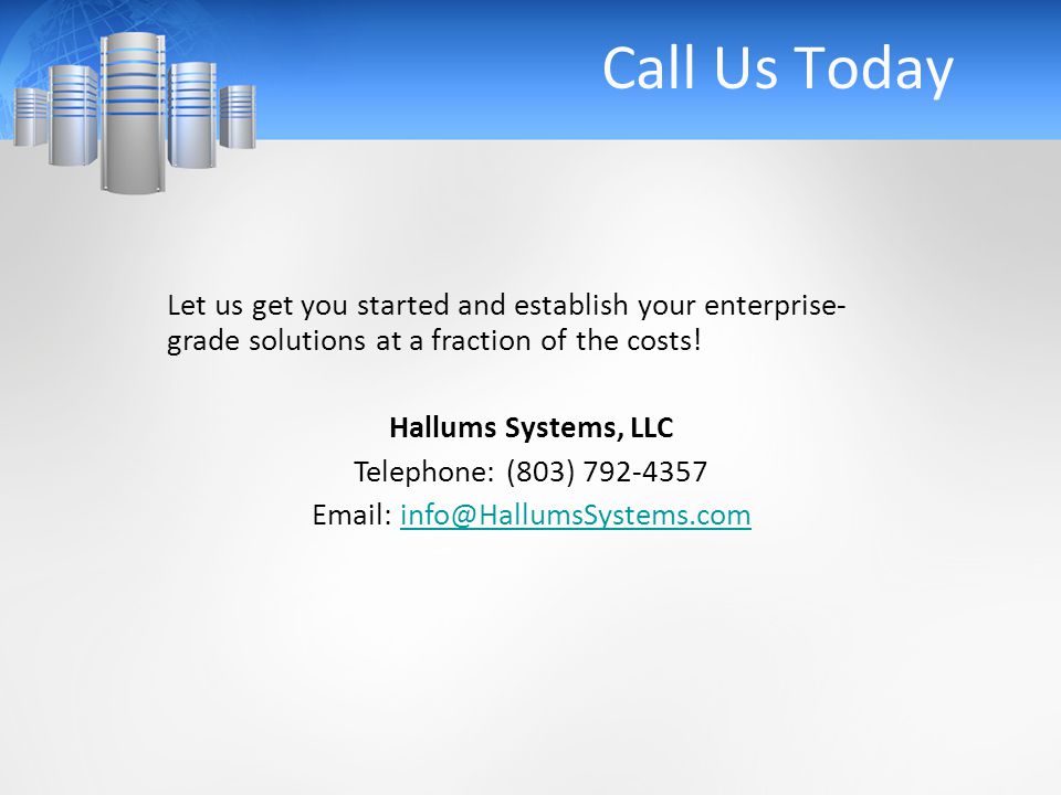 Call Us Today Let us get you started and establish your enterprise- grade solutions at a fraction of the costs.