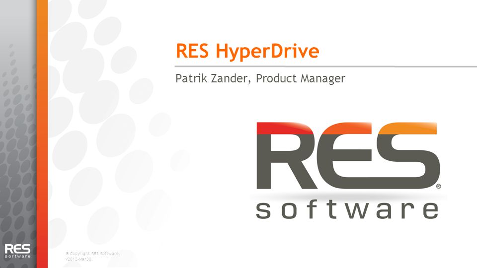 © Copyright RES Software. v2012-Mar30. RES HyperDrive Patrik Zander, Product Manager 1