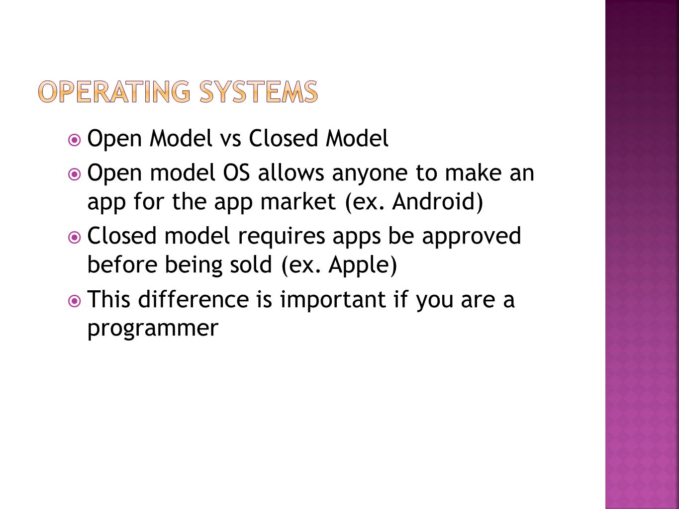  Open Model vs Closed Model  Open model OS allows anyone to make an app for the app market (ex.