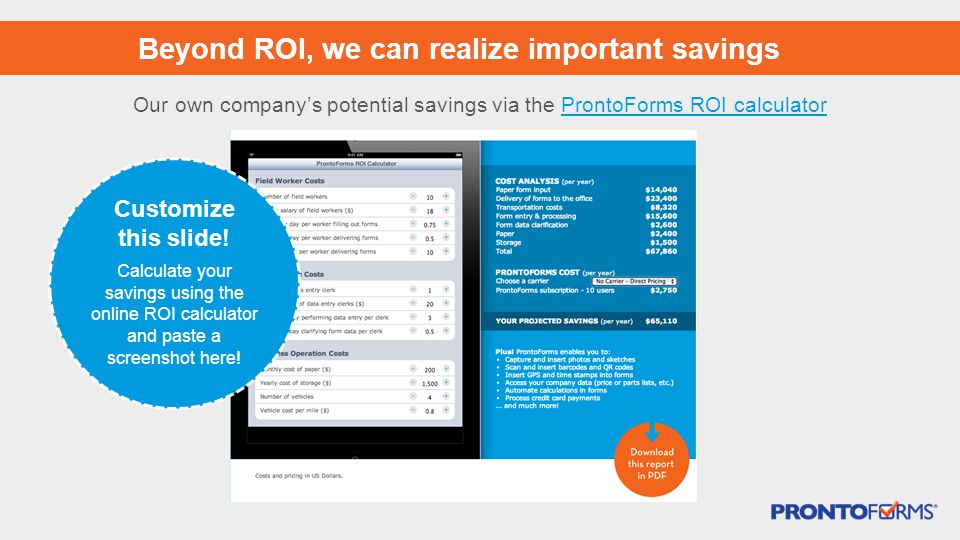 Our own company’s potential savings via the ProntoForms ROI calculatorProntoForms ROI calculator Customize this slide.